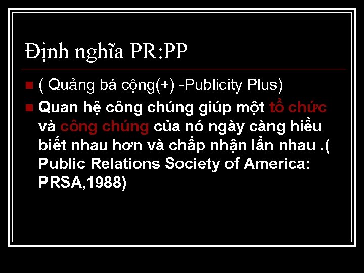Định nghĩa PR: PP ( Quảng bá cộng(+) -Publicity Plus) n Quan hệ công