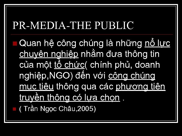 PR-MEDIA-THE PUBLIC n Quan hệ công chúng là những nổ lực chuyên nghiệp nhằm
