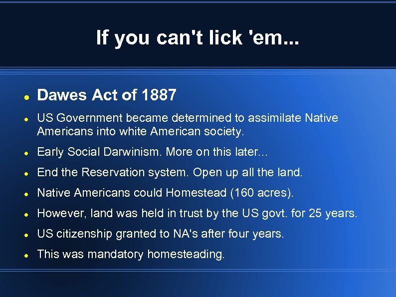 If you can't lick 'em. . . Dawes Act of 1887 US Government became