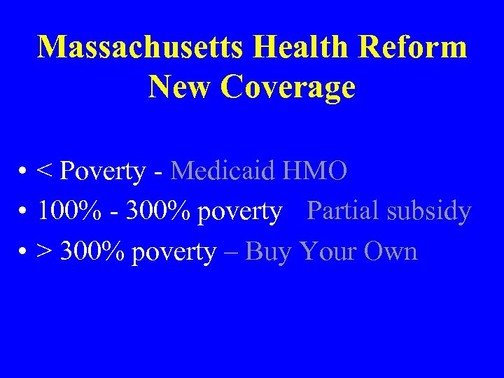Massachusetts Health Reform New Coverage • < Poverty - Medicaid HMO • 100% -