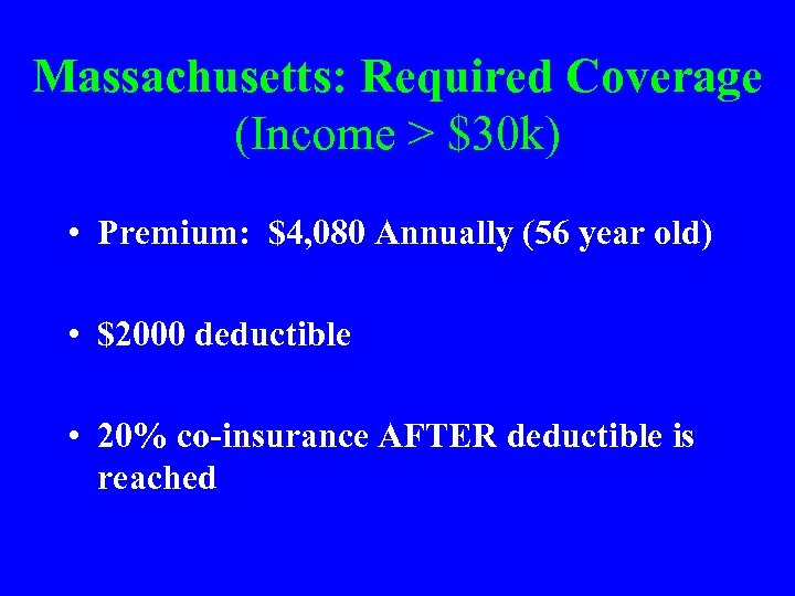 Massachusetts: Required Coverage (Income > $30 k) • Premium: $4, 080 Annually (56 year