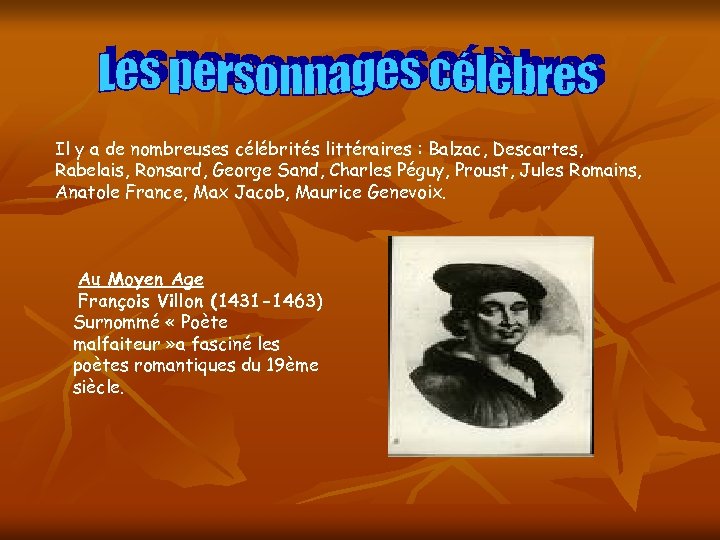 Il y a de nombreuses célébrités littéraires : Balzac, Descartes, Rabelais, Ronsard, George Sand,