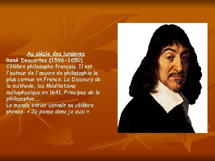 Au siècle des lumieres René Descartes (1596 -1650) Célèbre philosophe français. Il est l'auteur