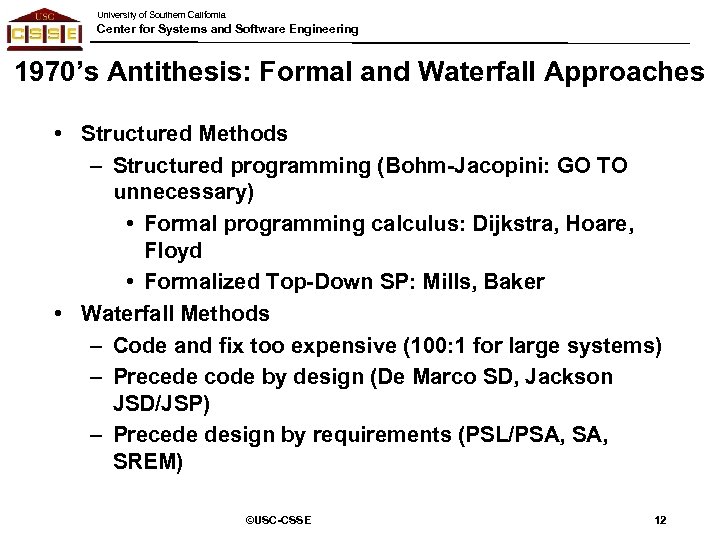 University of Southern California Center for Systems and Software Engineering 1970’s Antithesis: Formal and