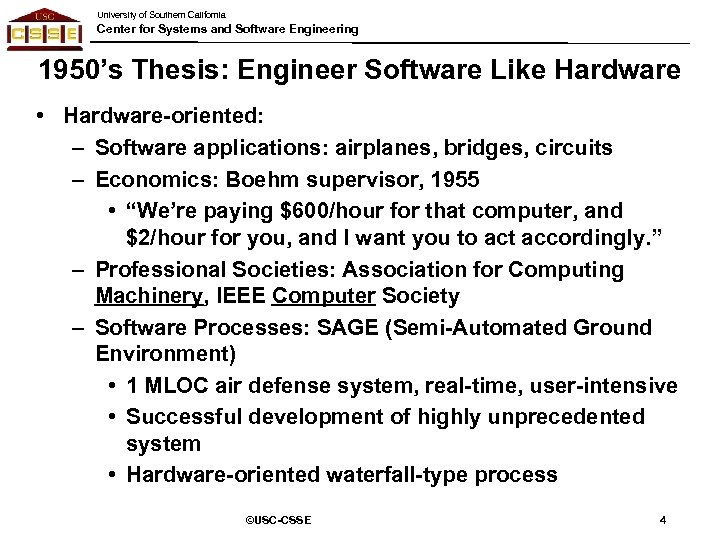 University of Southern California Center for Systems and Software Engineering 1950’s Thesis: Engineer Software