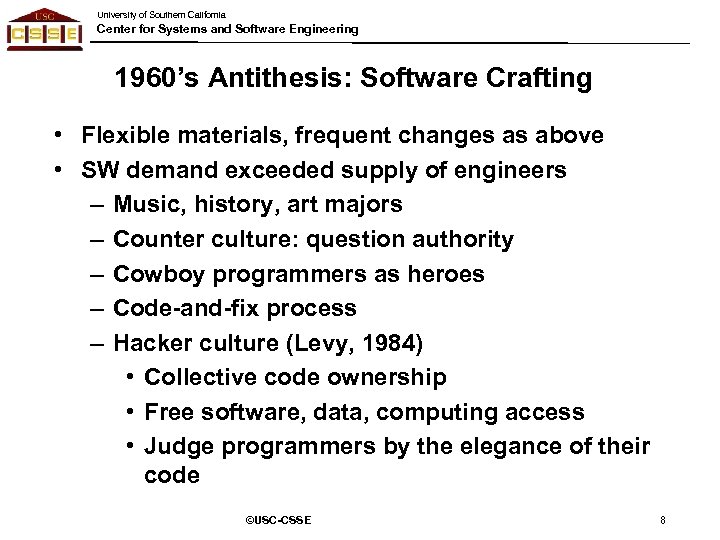 University of Southern California Center for Systems and Software Engineering 1960’s Antithesis: Software Crafting