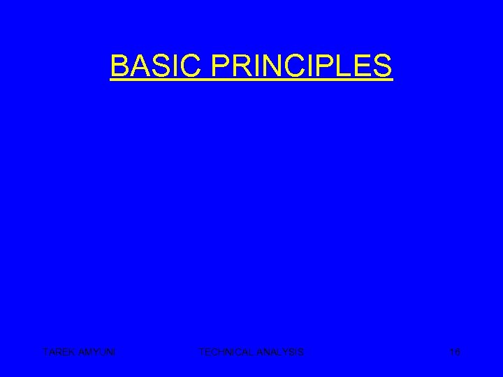 BASIC PRINCIPLES TAREK AMYUNI TECHNICAL ANALYSIS 16 