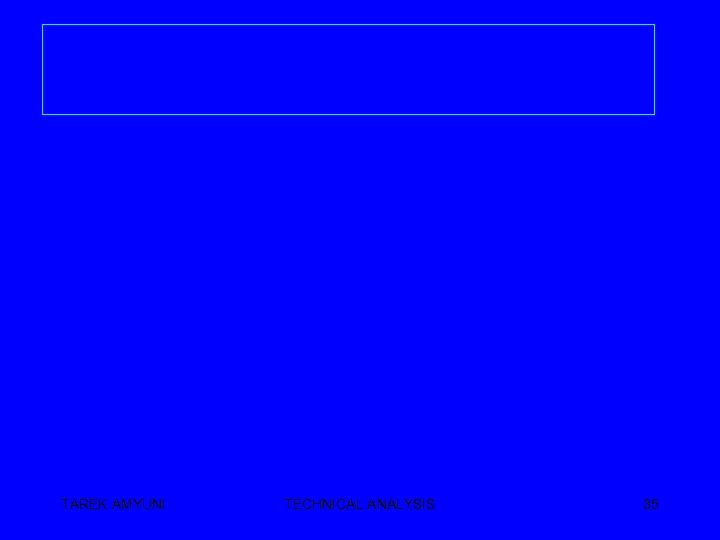 TAREK AMYUNI TECHNICAL ANALYSIS 35 