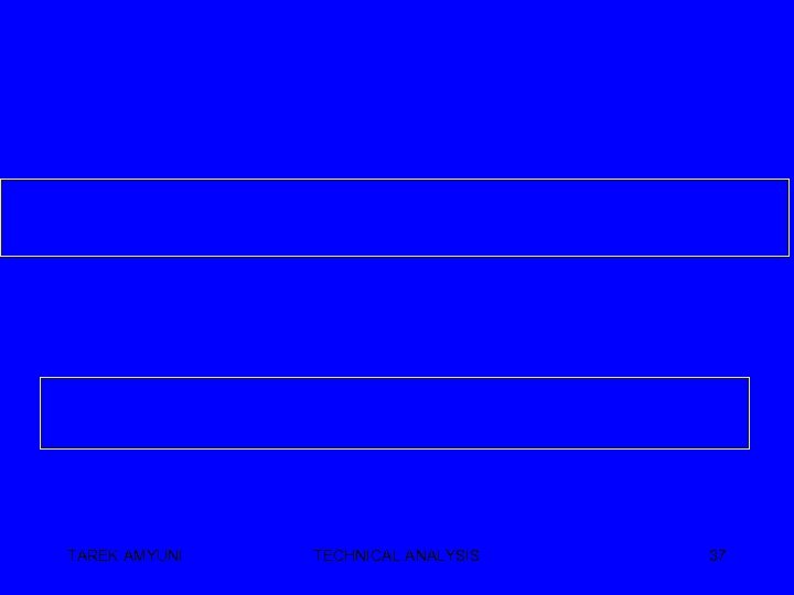 TAREK AMYUNI TECHNICAL ANALYSIS 37 