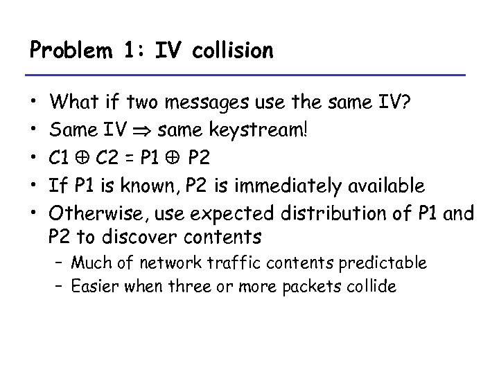 Problem 1: IV collision • • • What if two messages use the same