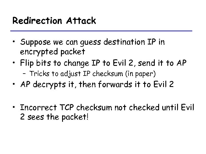 Redirection Attack • Suppose we can guess destination IP in encrypted packet • Flip