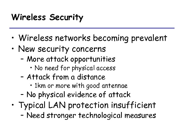 Wireless Security • Wireless networks becoming prevalent • New security concerns – More attack