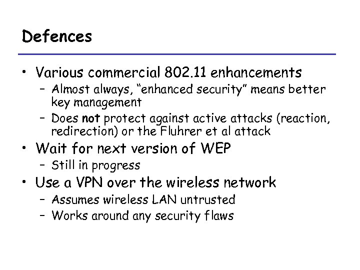 Defences • Various commercial 802. 11 enhancements – Almost always, “enhanced security” means better
