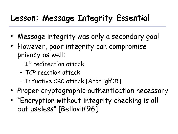 Lesson: Message Integrity Essential • Message integrity was only a secondary goal • However,