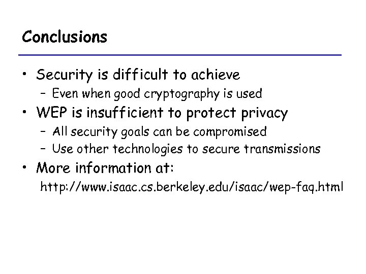 Conclusions • Security is difficult to achieve – Even when good cryptography is used