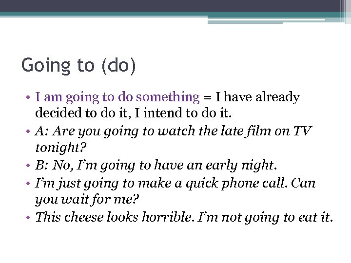 Going to (do) • I am going to do something = I have already