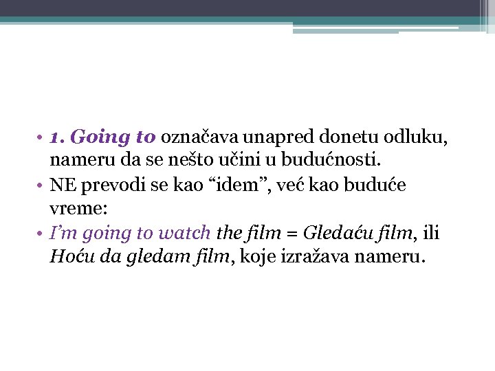  • 1. Going to označava unapred donetu odluku, nameru da se nešto učini