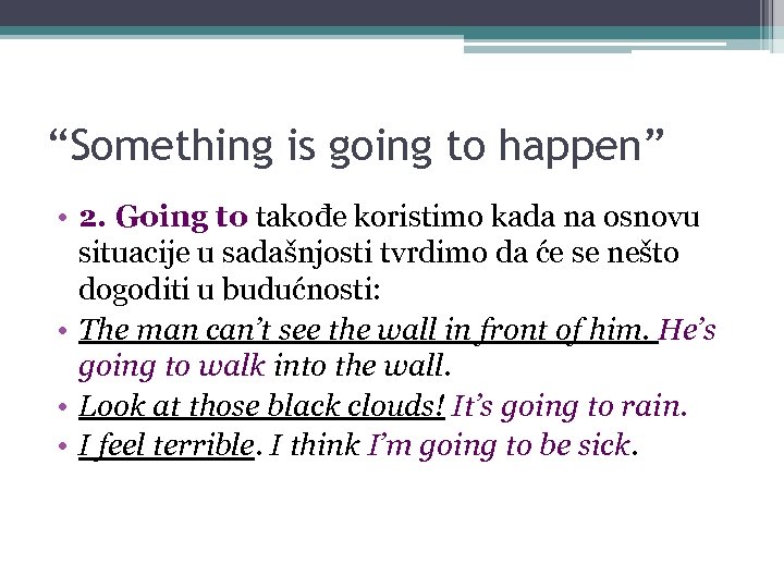 “Something is going to happen” • 2. Going to takođe koristimo kada na osnovu