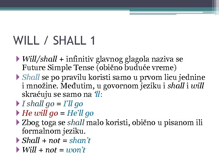 WILL / SHALL 1 Will/shall + infinitiv glavnog glagola naziva se Future Simple Tense