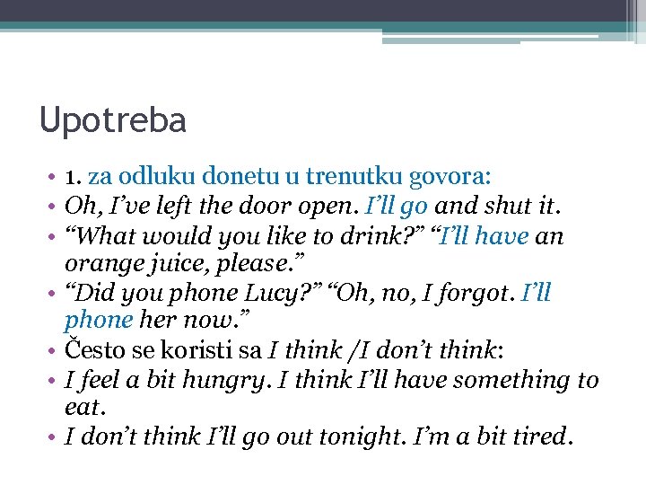 Upotreba • 1. za odluku donetu u trenutku govora: • Oh, I’ve left the