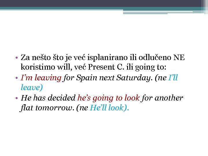  • Za nešto je već isplanirano ili odlučeno NE koristimo will, već Present