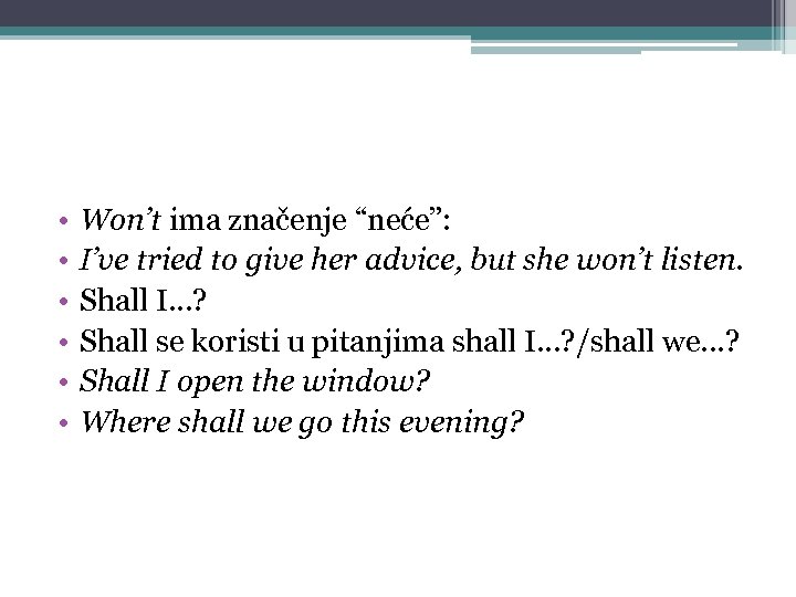 • • • Won’t ima značenje “neće”: I’ve tried to give her advice,