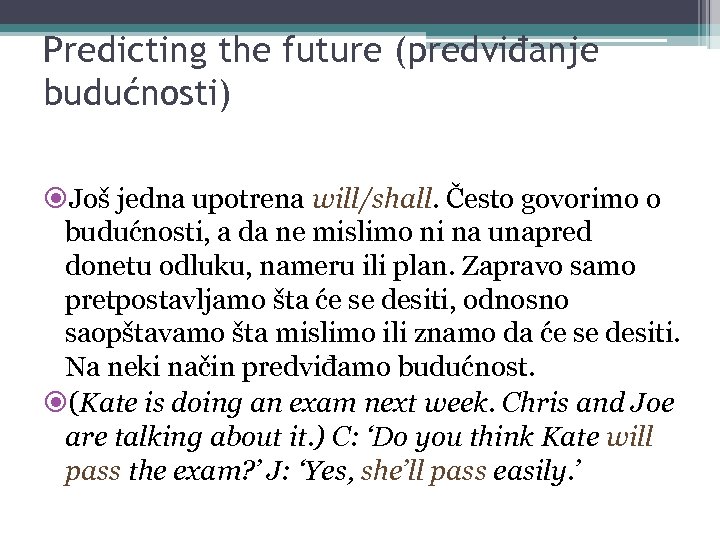 Predicting the future (predviđanje budućnosti) Još jedna upotrena will/shall. Često govorimo o budućnosti, a