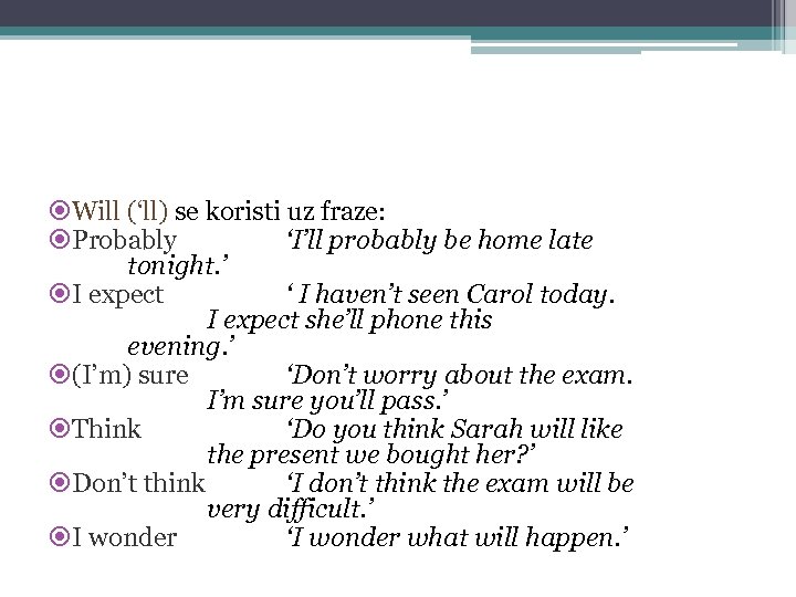  Will (‘ll) se koristi uz fraze: Probably ‘I’ll probably be home late tonight.