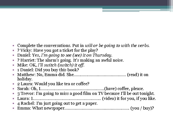  • • • • Complete the conversations. Put in will or be going