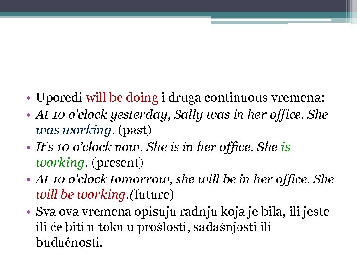  • Uporedi will be doing i druga continuous vremena: • At 10 o’clock