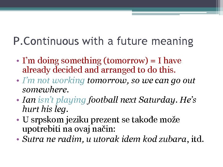 P. Continuous with a future meaning • I’m doing something (tomorrow) = I have