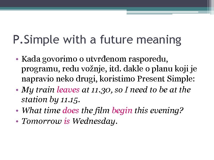 P. Simple with a future meaning • Kada govorimo o utvrđenom rasporedu, programu, redu