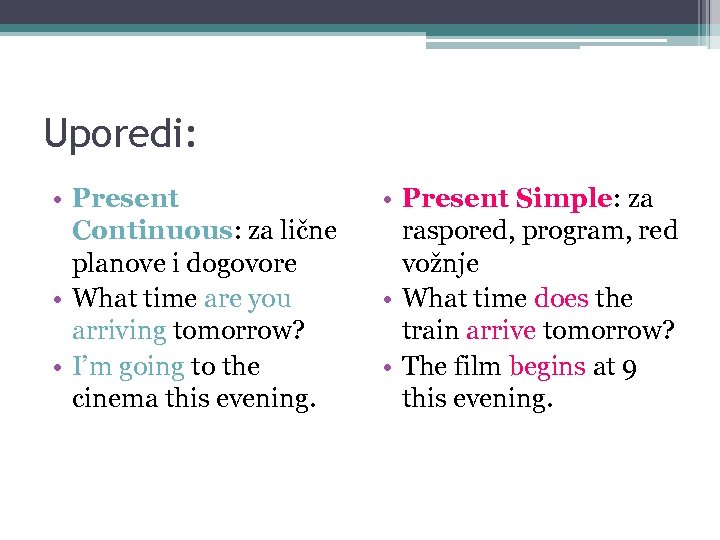 Uporedi: • Present Continuous: za lične planove i dogovore • What time are you