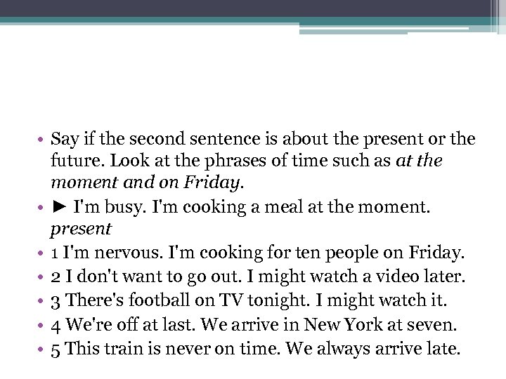  • Say if the second sentence is about the present or the future.