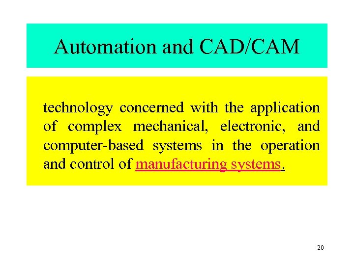 Automation and CAD/CAM technology concerned with the application of complex mechanical, electronic, and computer-based