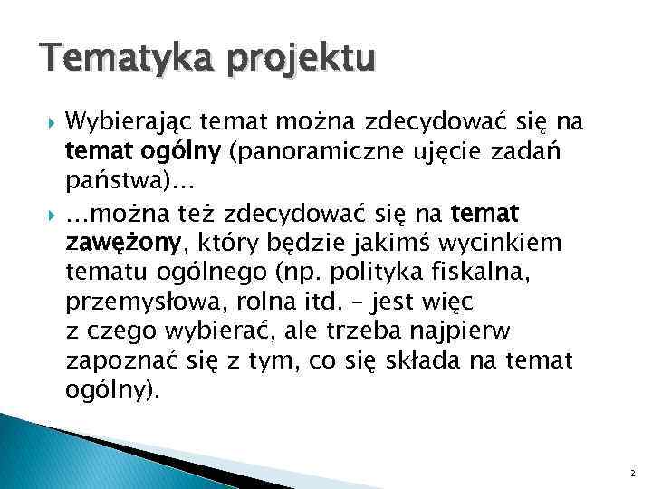 Tematyka projektu Wybierając temat można zdecydować się na temat ogólny (panoramiczne ujęcie zadań państwa)…