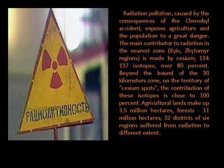  • Radiation pollution, caused by the consequences of the Chenobyl accident, exposes agriculture