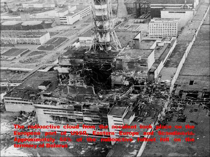 The radioactive cloud from the accident took place on the European part of USSR,