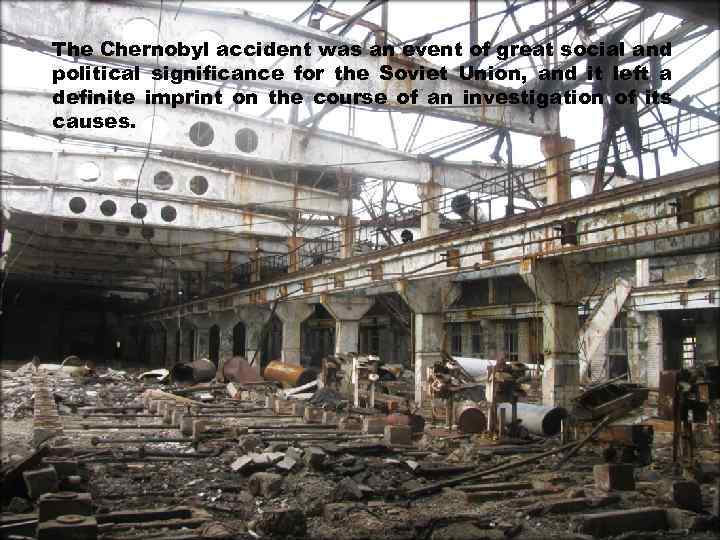 The Chernobyl accident was an event of great social and political significance for the