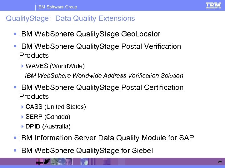 IBM Software Group Quality. Stage: Data Quality Extensions § IBM Web. Sphere Quality. Stage