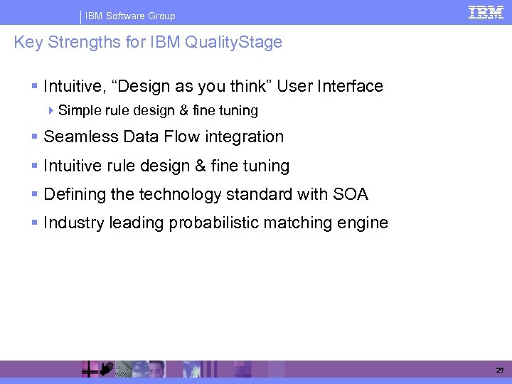 IBM Software Group Key Strengths for IBM Quality. Stage § Intuitive, “Design as you