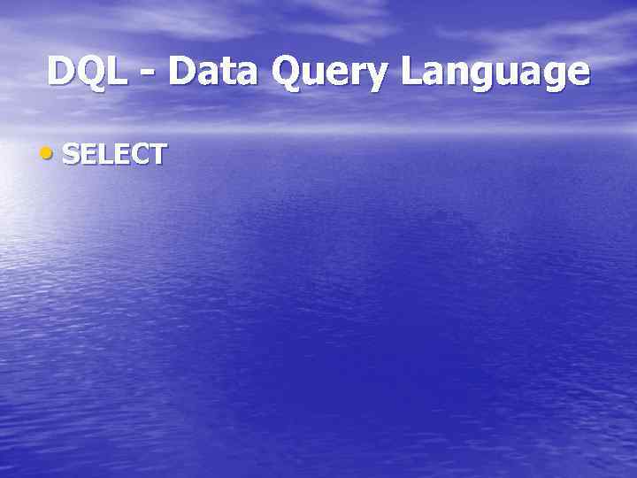 DQL - Data Query Language • SELECT 