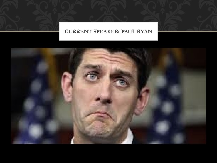 CURRENT SPEAKER: PAUL RYAN 