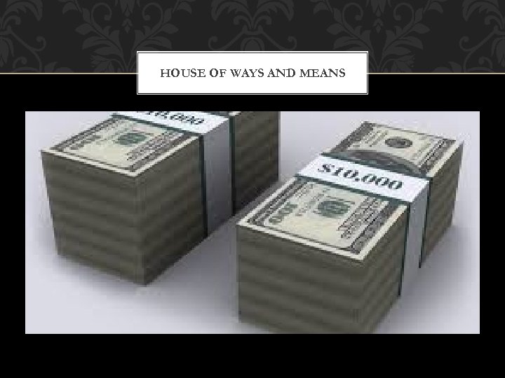 HOUSE OF WAYS AND MEANS 