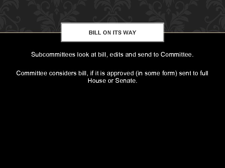 BILL ON ITS WAY Subcommittees look at bill, edits and send to Committee considers