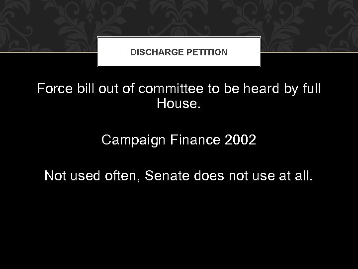 DISCHARGE PETITION Force bill out of committee to be heard by full House. Campaign
