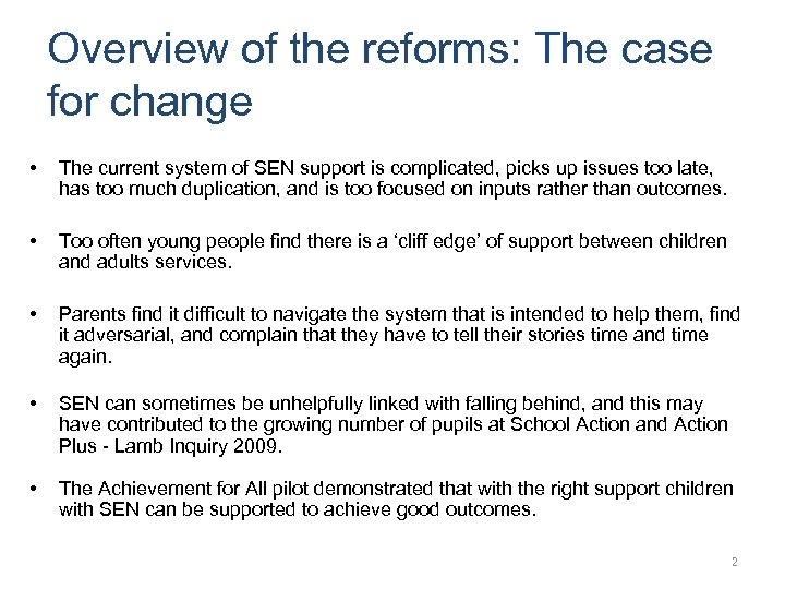 Overview of the reforms: The case for change • The current system of SEN