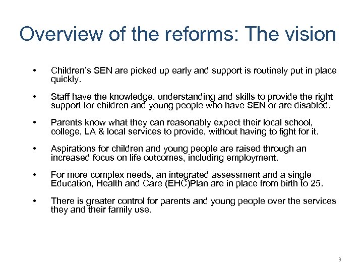 Overview of the reforms: The vision • Children’s SEN are picked up early and