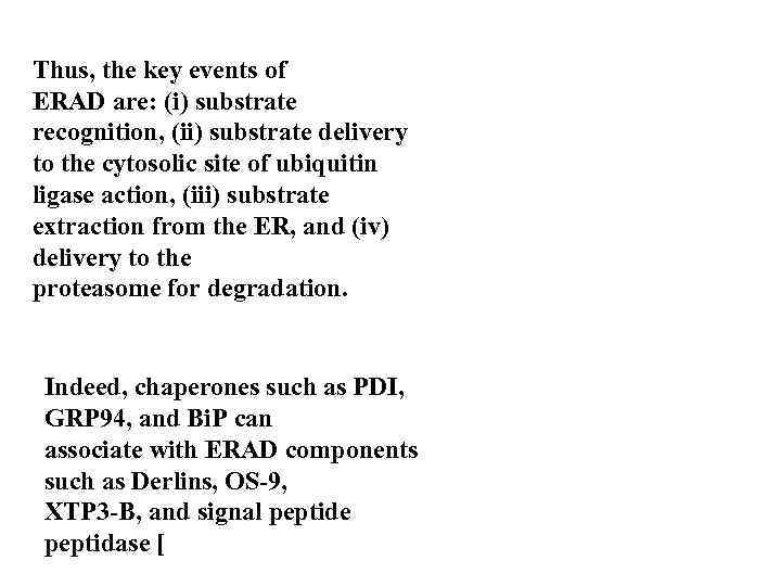 Thus, the key events of ERAD are: (i) substrate recognition, (ii) substrate delivery to