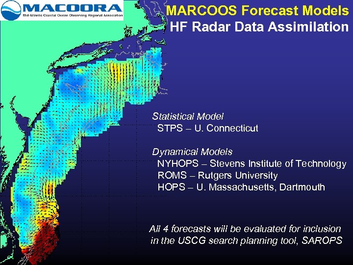 MARCOOS Forecast Models HF Radar Data Assimilation Statistical Model STPS – U. Connecticut Dynamical